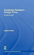 Explaining Pakistan`s Foreign Policy: Escaping India